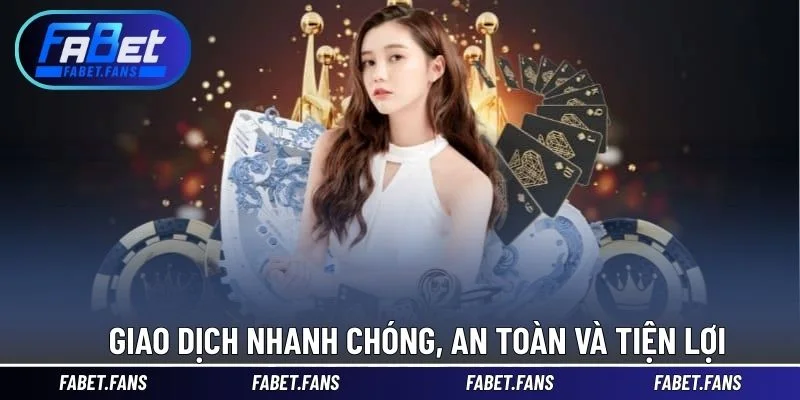 Giao dịch nhanh chóng, an toàn và tiện lợi