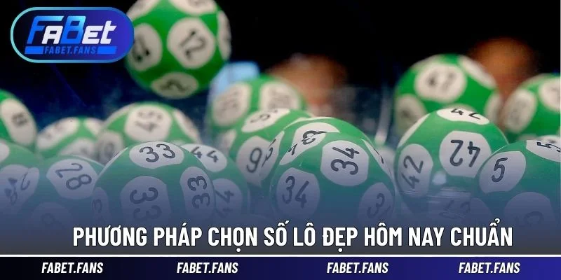 Phương pháp chọn số lô đẹp hôm nay chuẩn